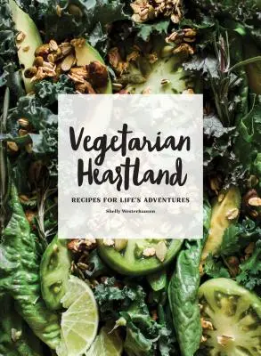 Vegetarisches Herzland: Rezepte für die Abenteuer des Lebens - Vegetarian Heartland: Recipes for Life's Adventures