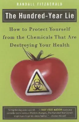 Die Hundert-Jahres-Lüge: Wie Sie sich vor den Chemikalien schützen können, die Ihre Gesundheit zerstören - The Hundred-Year Lie: How to Protect Yourself from the Chemicals That Are Destroying Your Health