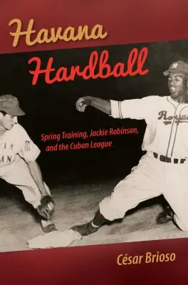 Havanna Hardball: Frühjahrstraining, Jackie Robinson und die kubanische Liga - Havana Hardball: Spring Training, Jackie Robinson, and the Cuban League