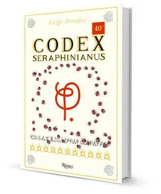 Codex Seraphinianus: 40. Jubiläumsausgabe - Codex Seraphinianus: 40th Anniversary Edition