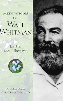 Meditationen von Walt Whitman: Erde, mein Abbild - Meditations of Walt Whitman: Earth, My Likeness