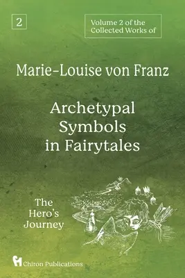 Band 2 der Gesammelten Werke von Marie-Louise von Franz: Archetypische Symbole im Märchen: Die Reise des Helden - Volume 2 of the Collected Works of Marie-Louise von Franz: Archetypal Symbols in Fairytales: The Hero's Journey