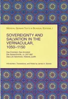 Souveränität und Erlösung in der Volkssprache, 1050-1150: Das Ezzolied, Das Annolied, Die Kaiserchronik, VV. 247-667, Das Lob Salomons, Historia Judith - Sovereignty and Salvation in the Vernacular, 1050-1150: Das Ezzolied, Das Annolied, Die Kaiserchronik, VV. 247-667, Das Lob Salomons, Historia Judith