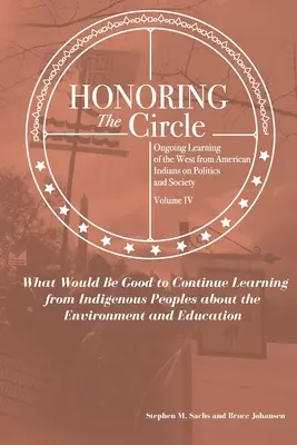 Den Kreis ehren: Fortlaufendes Lernen von amerikanischen Indianern über Politik und Gesellschaft, Band IV: Was wäre gut, um weiter zu lernen von - Honoring the Circle: Ongoing Learning from American Indians on Politics and Society, Volume IV: What Would Be Good to Continue Learning fro