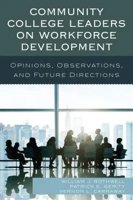 Community College-Führungskräfte zur Entwicklung von Arbeitskräften: Meinungen, Beobachtungen und zukünftige Richtungen - Community College Leaders on Workforce Development: Opinions, Observations, and Future Directions