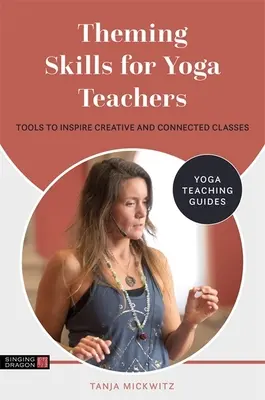 Theming Skills für Yogalehrer: Werkzeuge zur Inspiration für kreative und verbundene Klassen - Theming Skills for Yoga Teachers: Tools to Inspire Creative and Connected Classes