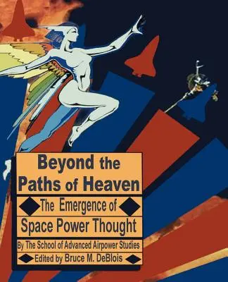 Jenseits der Pfade des Himmels: Die Entstehung des Raumkraftgedankens - Beyond the Paths of Heaven: The Emergence of Space Power Thought