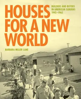 Häuser für eine neue Welt: Bauherren und Käufer in amerikanischen Vorstädten, 1945 1965 - Houses for a New World: Builders and Buyers in American Suburbs, 1945 1965