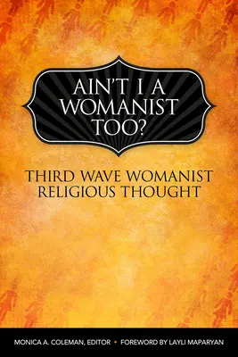 Bin ich nicht auch ein Womanist? Religiöses Denken der Dritten Welle der Frauenbewegung - Ain't I a Womanist, Too?: Third Wave Womanist Religious Thought