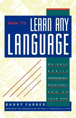 Wie man jede Sprache lernt: Schnell, einfach, preiswert, unterhaltsam und selbständig - How to Learn Any Language: Quickly, Easily, Inexpensively, Enjoyably and on Your Own