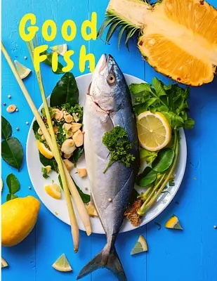 Guter Fisch: Schnelle und einfache Fischrezepte für alle und überall - Good Fish: Quick and Simple Fish Recipes to Cook for Everyone, Everywhere