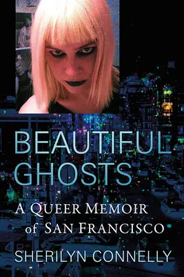 Schöne Gespenster: Queer Memoiren über San Francisco - Beautiful Ghosts: A Queer Memoir of San Francisco