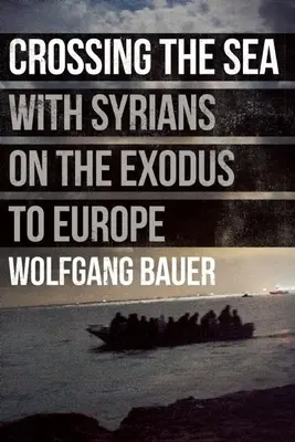 Die Überquerung des Meeres: Mit Syrern auf dem Exodus nach Europa - Crossing the Sea: With Syrians on the Exodus to Europe