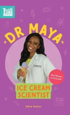 Dr. Maya, Eiskrem-Wissenschaftlerin: Echte Frauen in STEAM - Dr. Maya, Ice Cream Scientist: Real Women in STEAM