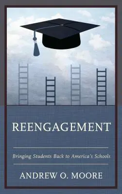 Wiedereingliederung: Schüler zurück in Amerikas Schulen bringen - Reengagement: Bringing Students Back to America's Schools