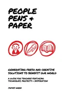 Menschen, Stifte und Papier - Frische Ideen für Schulen zum Unterrichten des kreativen Prozesses - People, Pens and Paper - Fresh Ideas for Schools to Teach the Creative Process