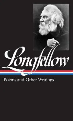 Henry Wadsworth Longfellow: Gedichte und andere Schriften (Loa #118) - Henry Wadsworth Longfellow: Poems & Other Writings (Loa #118)