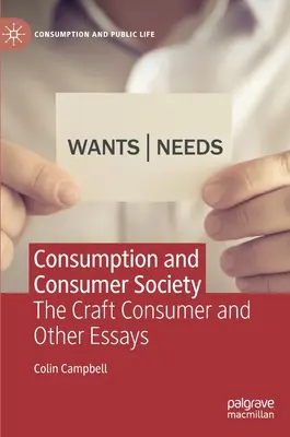 Konsum und Konsumgesellschaft: Der handwerkliche Verbraucher und andere Aufsätze - Consumption and Consumer Society: The Craft Consumer and Other Essays