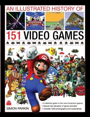 Eine illustrierte Geschichte von 151 Videospielen: Ein detaillierter Leitfaden zu den wichtigsten Spielen - An Illustrated History of 151 Video Games: A Detailed Guide to the Most Important Games