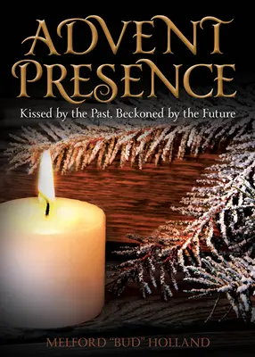 Gegenwart im Advent: Von der Vergangenheit geküsst, von der Zukunft angeworben - Advent Presence: Kissed by the Past, Beckoned by the Future
