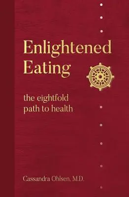 Erleuchtetes Essen: Der achtfache Pfad zur Gesundheit - Enlightened Eating: The Eightfold Path to Health
