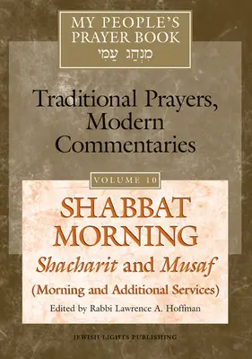 Gebetbuch meines Volkes, Band 10: Schabbatmorgen: Shacharit und Musaf (Morgen- und Zusatzgottesdienste) - My People's Prayer Book Vol 10: Shabbat Morning: Shacharit and Musaf (Morning and Additional Services)