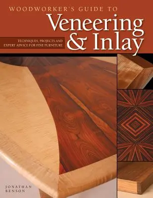 Woodworker's Guide to Veneering & Inlay (Sc): Techniken, Projekte und Expertenratschläge für edle Möbel - Woodworker's Guide to Veneering & Inlay (Sc): Techniques, Projects & Expert Advice for Fine Furniture