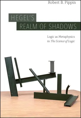 Hegels Reich der Schatten: Logik als Metaphysik in der „Wissenschaft der Logik““ - Hegel's Realm of Shadows: Logic as Metaphysics in The Science of Logic