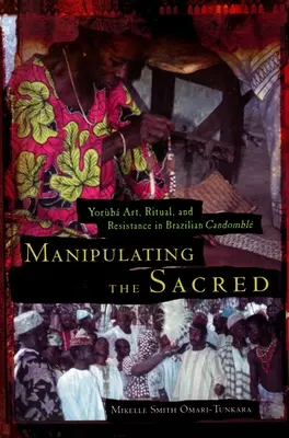 Die Manipulation des Heiligen: Yorb-Kunst, Ritual und Widerstand im brasilianischen Candombl - Manipulating the Sacred: Yorb Art, Ritual, and Resistance in Brazilian Candombl