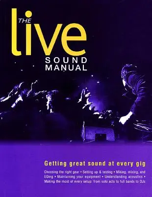 Das Handbuch für Live-Sound: Großartiger Sound bei jedem Auftritt - The Live Sound Manual: Getting Great Sound at Every Gig