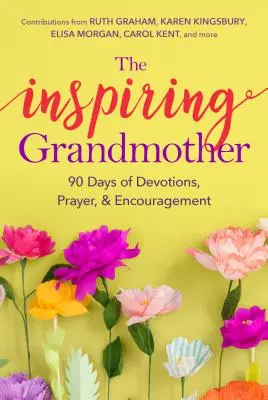 The Inspiring Grandmother: 90 Tage voller Andacht, Gebet und Ermutigung - The Inspiring Grandmother: 90 Days of Devotions, Prayer & Encouragement