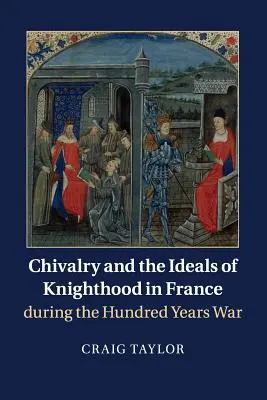 Das Rittertum und die Ideale des Rittertums in Frankreich während des Hundertjährigen Krieges - Chivalry and the Ideals of Knighthood in France During the Hundred Years War