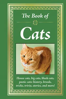 Das Buch der Katzen: Hauskatzen, Großkatzen, Schwarze Katzen, Poetische Katzen: Geschichte, Rassen, Tricks, Trivialitäten, Geschichten und mehr! - The Book of Cats: House Cats, Big Cats, Black Cats, Poetic Cats: History, Breeds, Tricks, Trivia, Stories, and More!
