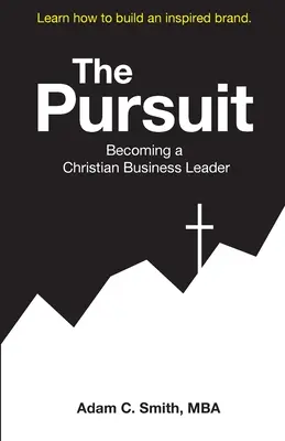 Das Streben: Ein christlicher Wirtschaftsführer werden - The Pursuit: Becoming a Christian Business Leader