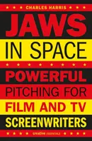 Der Kiefer im Weltraum: Schlagkräftiges Pitching für Film- und TV-Drehbuchautoren - Jaws in Space: Powerful Pitching for Film and TV Screenwriters