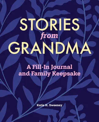 Geschichten von Oma: Ein Tagebuch zum Ausfüllen und Andenken an die Familie - Stories from Grandma: A Fill-In Journal and Family Keepsake