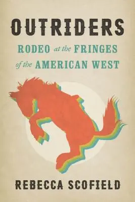 Ausreißer: Rodeo an den Rändern des amerikanischen Westens - Outriders: Rodeo at the Fringes of the American West