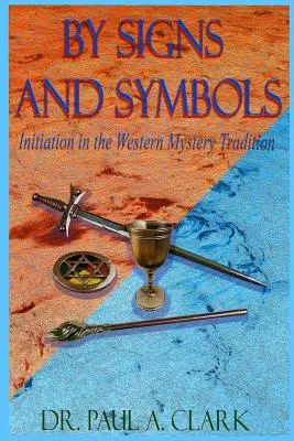 Nach Zeichen und Symbolen: Die Einweihung in der westlichen Mysterientradition - By Signs and Symbols: Initiation in the Western Mystery Tradition