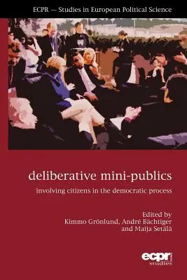 Deliberative Mini-Öffentlichkeiten: Bürger in den demokratischen Prozess einbinden - Deliberative Mini-Publics: Involving Citizens in the Democratic Process