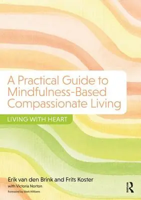 Praktischer Leitfaden für ein achtsamkeitsbasiertes, mitfühlendes Leben - Leben mit Herz - Practical Guide to Mindfulness-Based Compassionate Living - Living with Heart