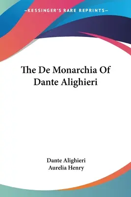 Die De Monarchia von Dante Alighieri - The De Monarchia Of Dante Alighieri