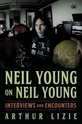 Neil Young über Neil Young, 19: Interviews und Begegnungen - Neil Young on Neil Young, 19: Interviews and Encounters