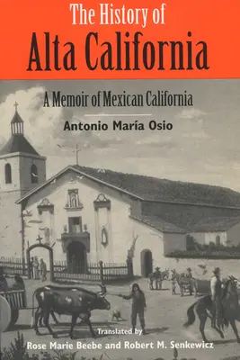 Die Geschichte von Alta California: Eine Erinnerung an das mexikanische Kalifornien - The History of Alta California: A Memoir of Mexican California