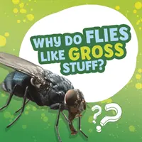 Warum mögen Fliegen eklige Sachen? - Why Do Flies Like Gross Stuff?