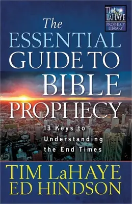 Der wesentliche Leitfaden zur Bibelprophetie: 13 Schlüssel zum Verstehen der Endzeit - The Essential Guide to Bible Prophecy: 13 Keys to Understanding the End Times