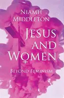 Jesus und die Frauen: Jenseits des Feminismus - Jesus and Women: Beyond Feminism