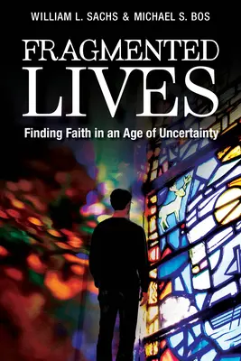 Fragmentierte Leben: Glauben finden in einem Zeitalter der Ungewissheit - Fragmented Lives: Finding Faith in an Age of Uncertainty