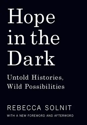 Hoffnung im Dunkeln: Unerzählte Geschichten, wilde Möglichkeiten - Hope in the Dark: Untold Histories, Wild Possibilities