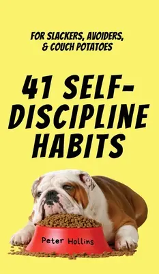 41 Gewohnheiten zur Selbstdisziplinierung: Für Faulpelze, Drückeberger und Couchpotatoes - 41 Self-Discipline Habits: For Slackers, Avoiders, & Couch Potatoes