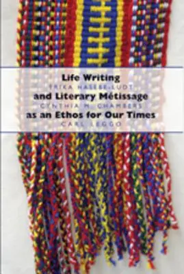 Life Writing und literarische Mtissage als ein Ethos für unsere Zeit - Life Writing and Literary Mtissage as an Ethos for Our Times